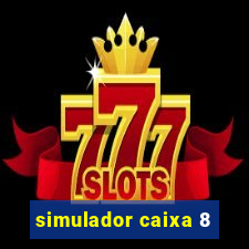 simulador caixa 8